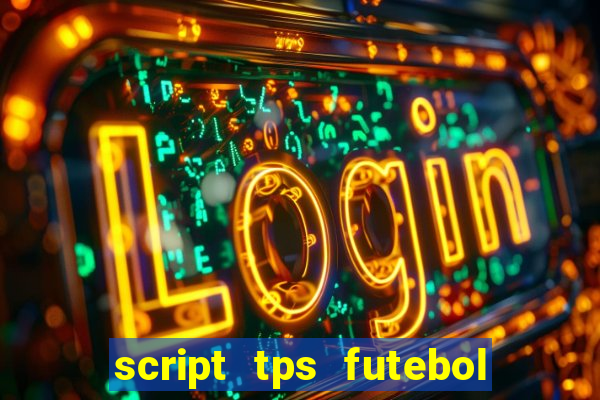 script tps futebol de rua